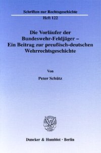 cover of the book Die Vorläufer der Bundeswehr-Feldjäger - Ein Beitrag zur preußisch-deutschen Wehrrechtsgeschichte