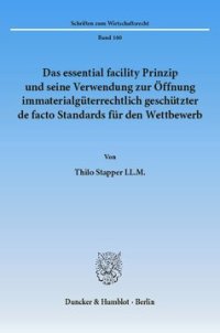 cover of the book Das essential facility Prinzip und seine Verwendung zur Öffnung immaterialgüterrechtlich geschützter de facto Standards für den Wettbewerb