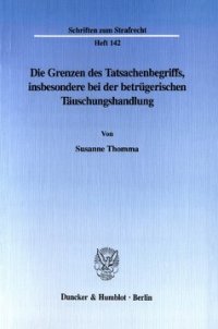 cover of the book Die Grenzen des Tatsachenbegriffs, insbesondere bei der betrügerischen Täuschungshandlung