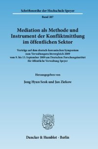 cover of the book Mediation als Methode und Instrument der Konfliktmittlung im öffentlichen Sektor: Vorträge auf dem deutsch-koreanischen Symposium zum Verwaltungsrechtsvergleich 2009 vom 9. bis 13. September 2009 am Deutschen Forschungsinstitut für öffentliche Verwaltung 