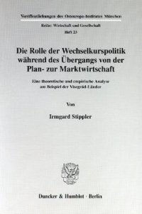 cover of the book Die Rolle der Wechselkurspolitik während des Übergangs von der Plan- zur Marktwirtschaft: Eine theoretische und empirische Analyse am Beispiel der Visegrád-Länder