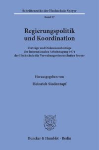 cover of the book Regierungspolitik und Koordination: Vorträge und Diskussionsbeiträge der Internationalen Arbeitstagung 1974 der Hochschule für Verwaltungswissenschaften Speyer