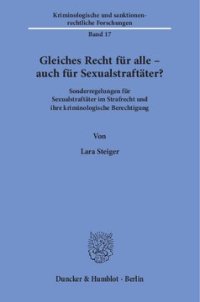 cover of the book Gleiches Recht für alle – auch für Sexualstraftäter?: Sonderregelungen für Sexualstraftäter im Strafrecht und ihre kriminologische Berechtigung