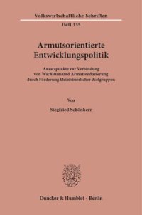 cover of the book Armutsorientierte Entwicklungspolitik: Ansatzpunkte zur Verbindung von Wachstum und Armutsreduzierung durch Förderung kleinbäuerlicher Zielgruppen