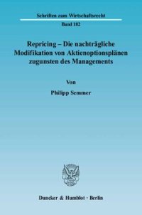 cover of the book Repricing – Die nachträgliche Modifikation von Aktienoptionsplänen zugunsten des Managements: Eine Untersuchung zur Qualifizierung eines amerikanischen Phänomens nach deutschem Recht