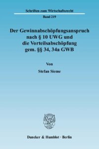 cover of the book Der Gewinnabschöpfungsanspruch nach § 10 UWG und die Vorteilsabschöpfung gem. §§ 34, 34a GWB