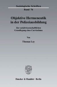 cover of the book Objektive Hermeneutik in der Polizeiausbildung: Zur sozialwissenschaftlichen Grundlegung eines Curriculums