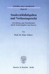 cover of the book Sonderabfallabgaben und Verfassungsrecht: Ein Beitrag zum Umweltschutz durch Sonderabgaben und Steuern