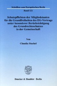 cover of the book Schutzpflichten der Mitgliedstaaten für die Grundfreiheiten des EG-Vertrags unter besonderer Berücksichtung des Grundrechtsschutzes in der Gemeinschaft