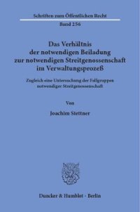 cover of the book Das Verhältnis der notwendigen Beiladung zur notwendigen Streitgenossenschaft im Verwaltungsprozeß: Zugleich eine Untersuchung der Fallgruppen notwendiger Streitgenossenschaft