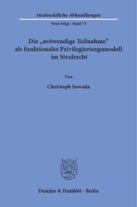 cover of the book Die »notwendige Teilnahme« als funktionales Privilegierungsmodell im Strafrecht