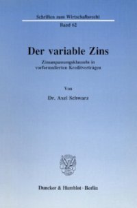 cover of the book Der variable Zins: Zinsanpassungsklauseln in vorformulierten Kreditverträgen