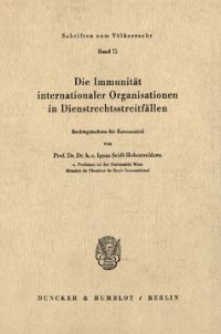 cover of the book Die Immunität internationaler Organisationen in Dienstrechtsstreitfällen: Rechtsgutachten für Eurocontrol