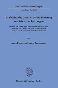 cover of the book Strafrechtliche Grenzen der Rationierung medizinischer Leistungen: Zugleich ein Beitrag zum »Dogma vom Höchstwert des menschlichen Lebens« und zum »Grundsatz vom Vorrang von Personenwerten vor Sachinteressen«