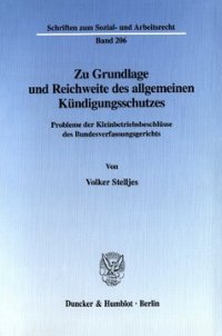 cover of the book Zu Grundlage und Reichweite des allgemeinen Kündigungsschutzes: Probleme der Kleinbetriebsbeschlüsse des Bundesverfassungsgerichts