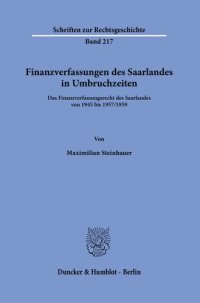 cover of the book Finanzverfassungen des Saarlandes in Umbruchzeiten: Das Finanzverfassungsrecht des Saarlandes von 1945 bis 1957/1959