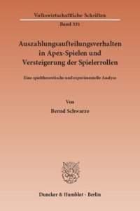 cover of the book Auszahlungsaufteilungsverhalten in Apex-Spielen und Versteigerung der Spielerrollen: Eine spieltheoretische und experimentelle Analyse