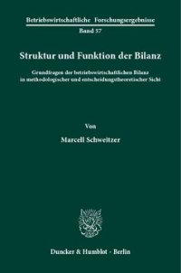 cover of the book Struktur und Funktion der Bilanz: Grundfragen der betriebswirtschaftlichen Bilanz in methodologischer und entscheidungstheoretischer Sicht