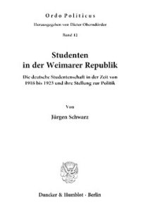 cover of the book Studenten in der Weimarer Republik: Die deutsche Studentenschaft in der Zeit von 1918 bis 1923 und ihre Stellung zur Politik