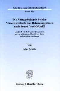 cover of the book Die Antragsbefugnis bei der Normenkontrolle von Bebauungsplänen nach dem 6. VwGoÄndG: Zugleich ein Beitrag zur Diskussion um ein subjektives öffentliches Recht auf gerechte Abwägung