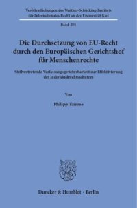 cover of the book Die Durchsetzung von EU-Recht durch den Europäischen Gerichtshof für Menschenrechte: Stellvertretende Verfassungsgerichtsbarkeit zur Effektivierung des Individualrechtsschutzes