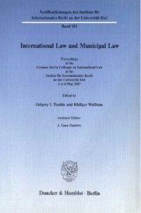 cover of the book International Law and Municipal Law: Proceedings of the German-Soviet Colloquy on International Law at the Institut für Internationales Recht an der Universität Kiel, 4 to 8 May 1987