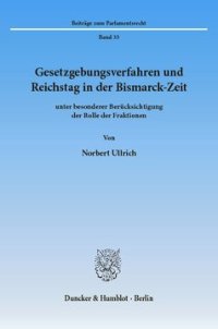 cover of the book Gesetzgebungsverfahren und Reichstag in der Bismarck-Zeit: unter besonderer Berücksichtigung der Rolle der Fraktionen