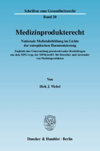 cover of the book Medizinprodukterecht: Nationale Maßstabsbildung im Lichte der europäischen Harmonisierung. Zugleich eine Untersuchung praxisrelevanter Rechtsfragen aus dem MPG resp. der MPBetreibV für Betreiber und Anwender von Medizinprodukten