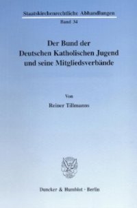 cover of the book Der Bund der Deutschen Katholischen Jugend und seine Mitgliedsverbände: Erster Teilband: Der BDKJ in historischer und kirchenrechtlicher Betrachtung. Zweiter Teilband: Rechts- und Grundlagentexte zur katholischen Jugendverbandsarbeit