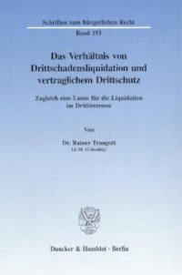 cover of the book Das Verhältnis von Drittschadensliquidation und vertraglichem Drittschutz: Zugleich eine Lanze für die Liquidation im Drittinteresse