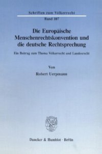 cover of the book Die Europäische Menschenrechtskonvention und die deutsche Rechtsprechung: Ein Beitrag zum Thema Völkerrecht und Landesrecht