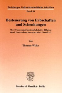 cover of the book Besteuerung von Erbschaften und Schenkungen: Mehr Chancengleichheit und allokative Effizienz durch Umverteilung intergenerativer Transfers?