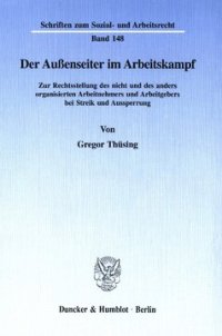 cover of the book Der Außenseiter im Arbeitskampf: Zur Rechtsstellung des nicht und des anders organisierten Arbeitnehmers und Arbeitgebers bei Streik und Aussperrung