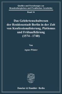 cover of the book Das Gelehrtenschulwesen der Residenzstadt Berlin in der Zeit von Konfessionalisierung, Pietismus und Frühaufklärung (1574-1740)