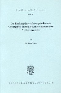 cover of the book Die Bindung des verfassungsändernden Gesetzgebers an den Willen des historischen Verfassungsgebers