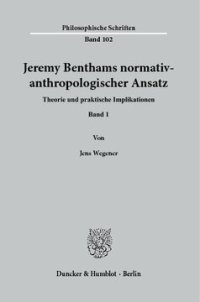 cover of the book Jeremy Benthams normativ-anthropologischer Ansatz: Theorie und praktische Implikationen. Band 1