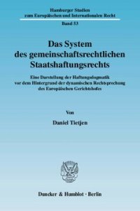 cover of the book Das System des gemeinschaftsrechtlichen Staatshaftungsrechts: Eine Darstellung der Haftungsdogmatik vor dem Hintergrund der dynamischen Rechtsprechung des Europäischen Gerichtshofes