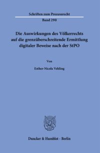 cover of the book Die Auswirkungen des Völkerrechts auf die grenzüberschreitende Ermittlung digitaler Beweise nach der StPO