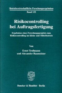 cover of the book Risikocontrolling bei Auftragsfertigung: Ergebnisse eines Forschungsprojekts zum Risikocontrolling im Klein- und Mittelbetrieb