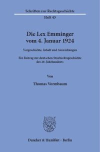 cover of the book Die Lex Emminger vom 4. Januar 1924: Vorgeschichte, Inhalt und Auswirkungen. Ein Beitrag zur deutschen Strafrechtsgeschichte des 20. Jahrhunderts