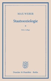 cover of the book Staatssoziologie: Soziologie der rationalen Staatsanstalt und der modernen politischen Parteien und Parlamente. Mit einer Einführung und Erläuterungen hrsg. von Johannes Winckelmann