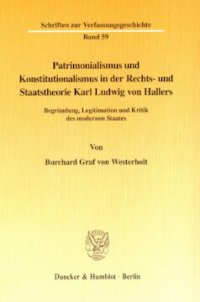 cover of the book Patrimonialismus und Konstitutionalismus in der Rechts- und Staatstheorie Karl Ludwig von Hallers: Begründung, Legitimation und Kritik des modernen Staates