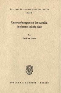 cover of the book Untersuchungen zur lex Aquilia de damno iniuria dato: (Studien zum römischen und bürgerlichen Recht III)