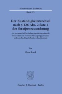 cover of the book Der Zuständigkeitswechsel nach § 126 Abs. 2 Satz 1 Strafprozessordnung: Die prozessuale Überholung der Haftbeschwerde im Konflikt mit dem Beschleunigungsgrundsatz und dem Recht auf effektiven Rechtsschutz