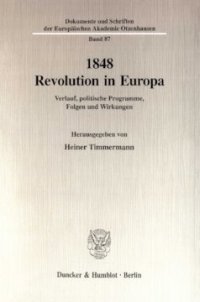 cover of the book 1848 - Revolution in Europa: Verlauf, politische Programme, Folgen und Wirkungen