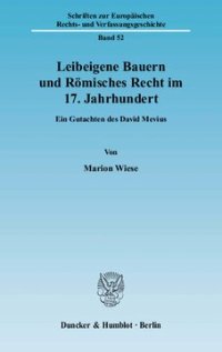 cover of the book Leibeigene Bauern und Römisches Recht im 17. Jahrhundert: Ein Gutachten des David Mevius