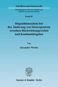 cover of the book Dispositionsschutz bei der Änderung von Steuergesetzen zwischen Rückwirkungsverbot und Kontinuitätsgebot