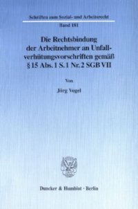 cover of the book Die Rechtsbindung der Arbeitnehmer an Unfallverhütungsvorschriften gemäß § 15 Abs. 1 S. 1 Nr. 2 SGB VII