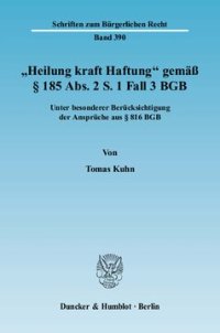 cover of the book »Heilung kraft Haftung« gemäß § 185 Abs. 2 S. 1 Fall 3 BGB: Unter besonderer Berücksichtigung der Ansprüche aus § 816 BGB