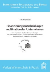 cover of the book Finanzierungsentscheidungen multinationaler Unternehmen: Eine empirische Analyse der Auswirkungen der globalen Finanzkrise auf börsennotierte Unternehmen aus Deutschland, Frankreich und Italien